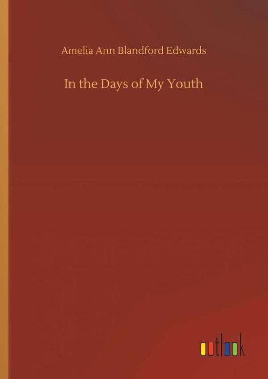 Cover for Amelia Ann Blandford Edwards · In the Days of My Youth (Hardcover Book) (2018)