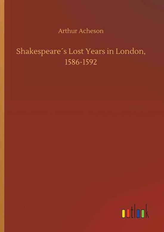 Cover for Acheson · Shakespeare s Lost Years in Lon (Buch) (2019)