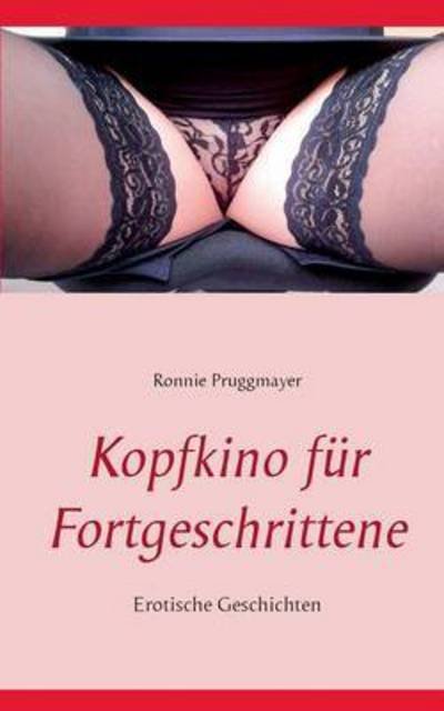 Ronnie Pruggmayer · Kopfkino Fur Fortgeschrittene (Taschenbuch) (2015)