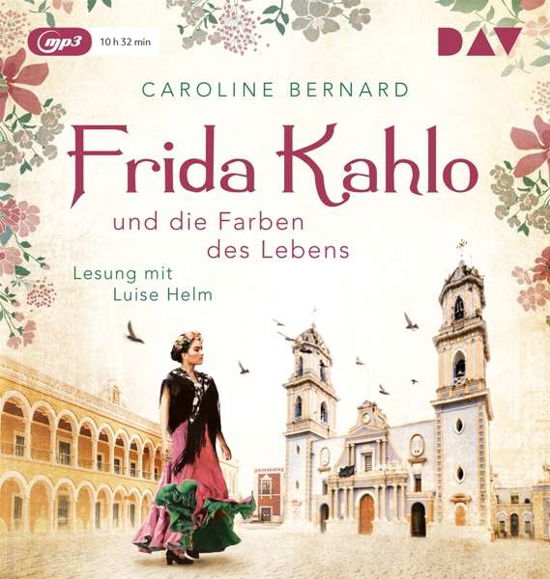 Frida Kahlo und die Farben des Lebens - Caroline Bernard - Muziek - Der Audio Verlag - 9783742412096 - 20 september 2019