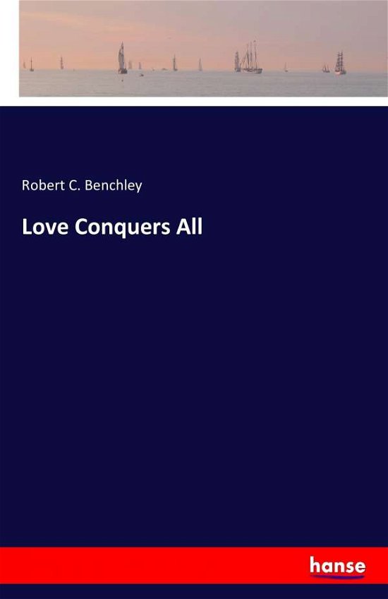 Cover for Benchley · Love Conquers All (Book) (2016)