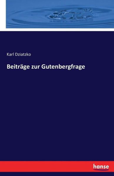 Beiträge zur Gutenbergfrage - Dziatzko - Bøger -  - 9783743358096 - 25. oktober 2016