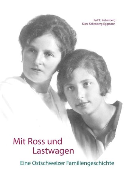 Cover for Rolf E Kellenberg · Mit Ross und Lastwagen: Eine Ostschweizer Familiengeschichte (Paperback Book) (2019)