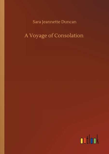 Cover for Sara Jeannette Duncan · A Voyage of Consolation (Taschenbuch) (2020)