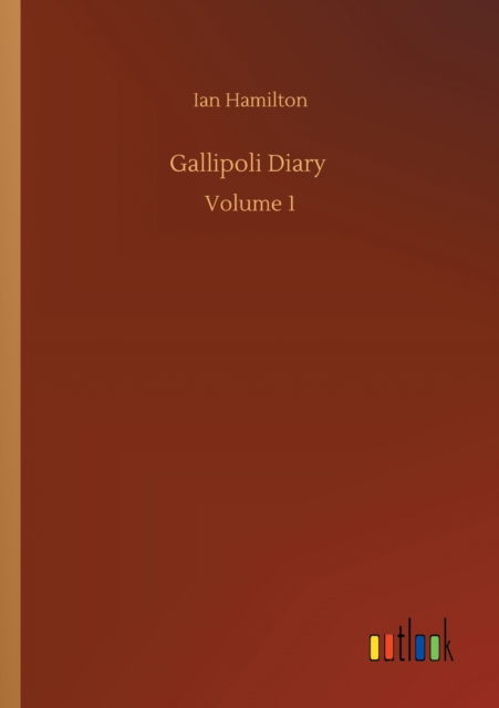 Cover for Ian Hamilton · Gallipoli Diary: Volume 1 (Paperback Book) (2020)