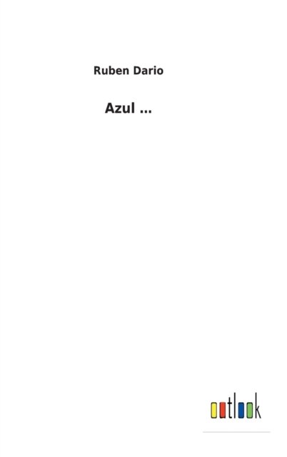 Azul ... - Ruben Dario - Books - Outlook Verlag - 9783752495096 - February 13, 2022
