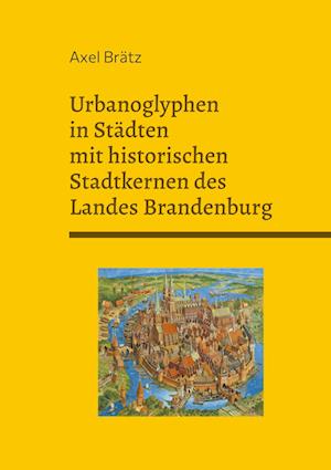 Cover for Axel Brätz · Urbanoglyphen in Städten mit historischen Stadtkernen des Landes Brandenburg (Paperback Book) (2021)