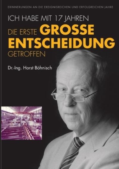 Cover for Dr Horst Ing Boehnisch · Ich habe mit 17 Jahren, die erste grosse Entscheidung getroffen (Paperback Book) (2022)