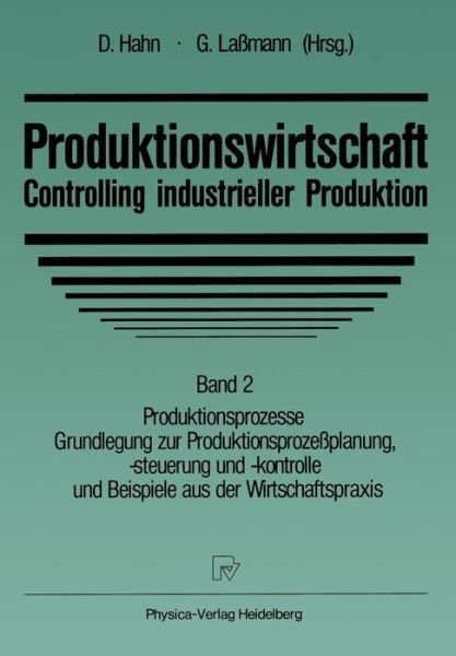 Cover for D Hahn · Produktionswirtschaft -- Controlling Industrieller Produktion: Band 2 Produktionsprozesse Grundlegung Zur Produktionsprozessplanung, -Steuerung Und -Kontrolle Und Beispiele Aus Der Wirtschaftspraxis (Paperback Book) (1989)