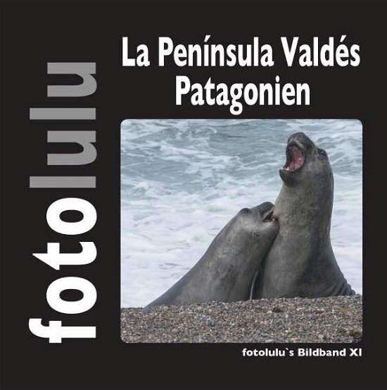 Cover for Fotolulu · La Península Valdés Patagonien (Book)