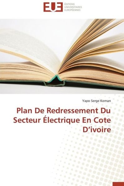 Cover for Yapo Serge Koman · Plan De Redressement Du Secteur Électrique en Cote D'ivoire (Paperback Bog) [French edition] (2018)