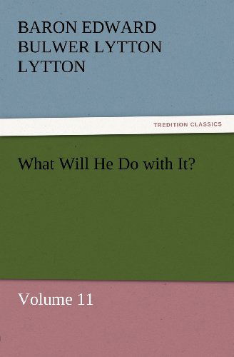 Cover for Baron Edward Bulwer Lytton Lytton · What Will He Do with It?: Volume 11 (Tredition Classics) (Paperback Book) (2011)