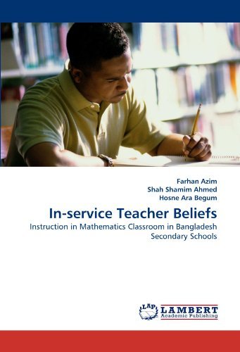 In-service Teacher Beliefs: Instruction in Mathematics Classroom in Bangladesh Secondary Schools - Hosne Ara Begum - Books - LAP LAMBERT Academic Publishing - 9783843351096 - September 2, 2010