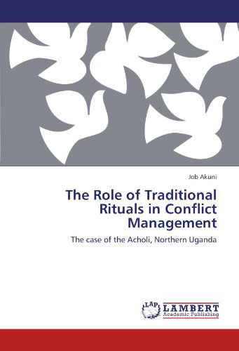 Cover for Job Akuni · The Role of Traditional Rituals in Conflict Management: the Case of the Acholi, Northern Uganda (Paperback Bog) (2011)