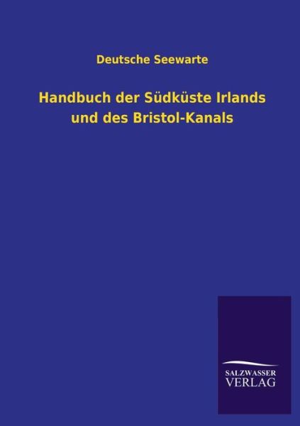 Cover for Deutsche Seewarte · Handbuch Der Sudkuste Irlands Und Des Bristol-kanals (Paperback Book) [German edition] (2013)