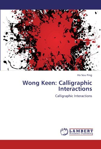 Wong Keen: Calligraphic Interactions - Ho Sou Ping - Bücher - LAP LAMBERT Academic Publishing - 9783846529096 - 8. Dezember 2011