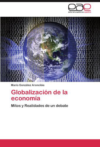 Cover for Mario González Arencibia · Globalización De La Economía: Mitos Y Realidades De Un Debate (Paperback Book) [Spanish edition] (2011)