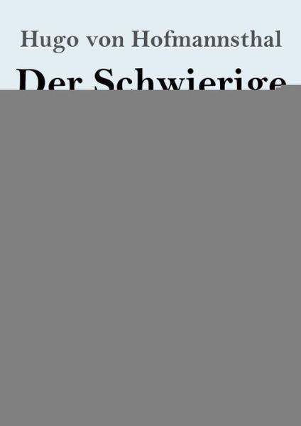 Cover for Hugo Von Hofmannsthal · Der Schwierige (Grossdruck): Lustspiel in drei Akten (Paperback Book) (2020)
