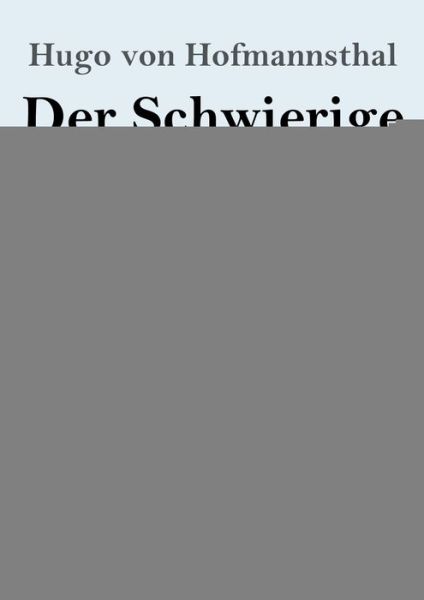 Der Schwierige (Grossdruck): Lustspiel in drei Akten - Hugo Von Hofmannsthal - Books - Henricus - 9783847845096 - May 3, 2020