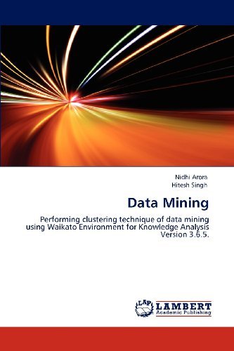 Data Mining: Performing Clustering Technique of Data Mining Using Waikato Environment for Knowledge Analysis Version 3.6.5. - Hitesh Singh - Books - LAP LAMBERT Academic Publishing - 9783848497096 - April 27, 2012