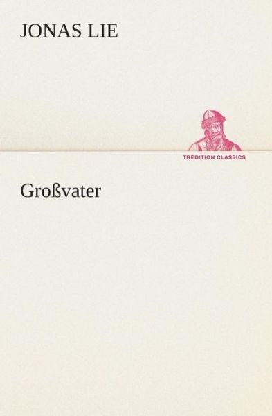 Cover for Jonas Lie · Großvater (Tredition Classics) (German Edition) (Taschenbuch) [German edition] (2013)