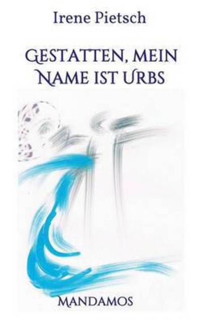 Cover for Pietsch · Gestatten, Mein Name ist Urbs (Book) (2016)