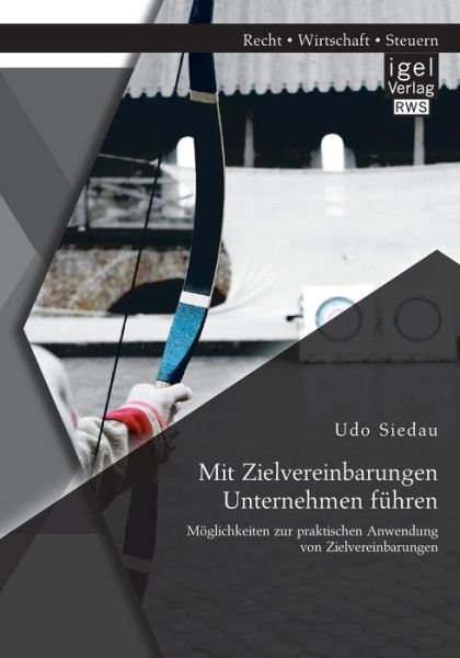 Cover for Udo Siedau · Mit Zielvereinbarungen Unternehmen Fuhren: Moglichkeiten Zur Praktischen Anwendung Von Zielvereinbarungen (Paperback Book) [German edition] (2014)