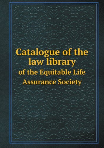 Catalogue of the Law Library of the Equitable Life Assurance Society - Equitable Life Assurance Society - Livros - Book on Demand Ltd. - 9785518499096 - 7 de abril de 2013
