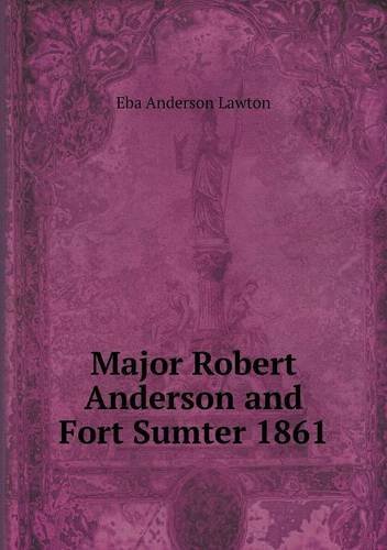 Cover for Eba Anderson Lawton · Major Robert Anderson and Fort Sumter 1861 (Taschenbuch) (2013)