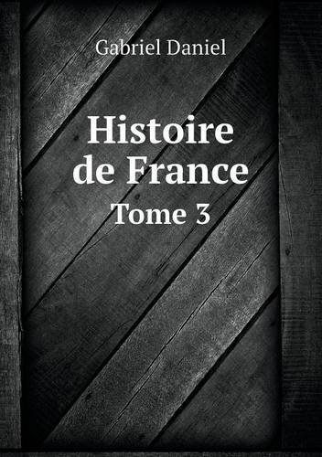 Cover for Gabriel Daniel · Histoire De France Tome 3 (Paperback Book) [French edition] (2014)