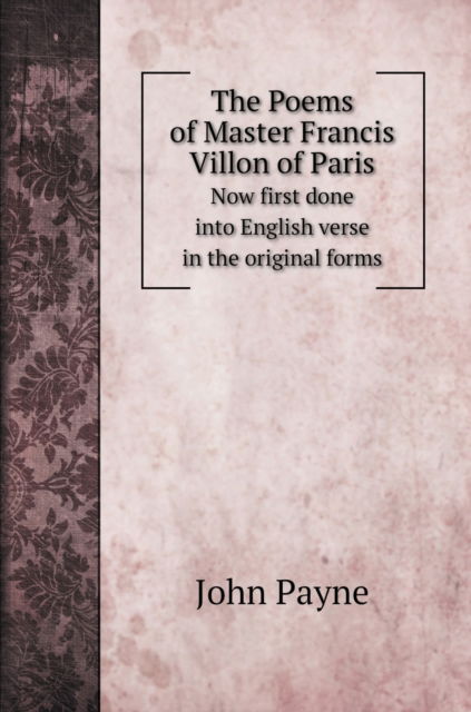 Cover for John Payne · The Poems of Master Francis Villon of Paris (Hardcover Book) (2020)