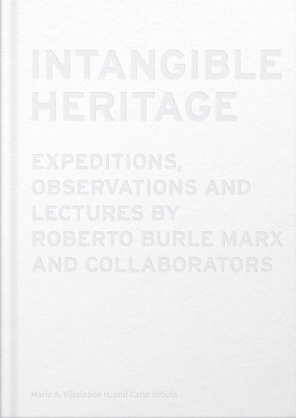 Cover for Roberto Burle Marx · Intangible Heritage: Expeditions, Observations and Lectures by Roberto Burle Marx and Collaborators (Hardcover Book) (2023)