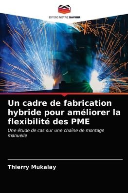 Cover for Thierry Mukalay · Un cadre de fabrication hybride pour ameliorer la flexibilite des PME (Pocketbok) (2021)