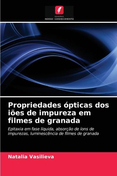 Cover for Natalia Vasilieva · Propriedades opticas dos ioes de impureza em filmes de granada (Paperback Book) (2021)