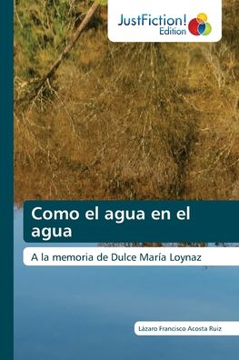 Cover for Lazaro Francisco Acosta Ruiz · Como el agua en el agua (Paperback Book) (2021)