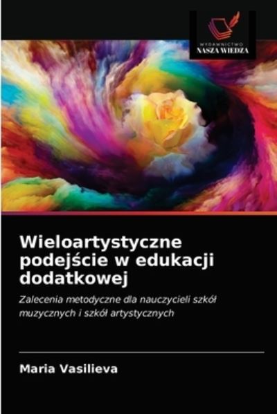 Cover for Maria Vasilieva · Wieloartystyczne podej?cie w edukacji dodatkowej (Paperback Book) (2021)