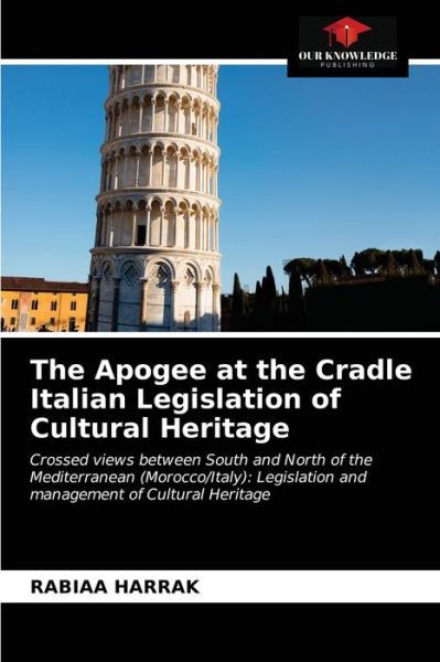 Cover for Rabiaa Harrak · The Apogee at the Cradle Italian Legislation of Cultural Heritage (Paperback Book) (2021)