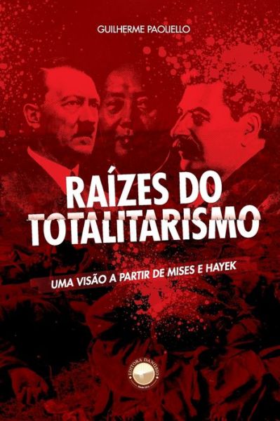 Cover for Guilherme Paoliello · Raizes do Totalitarismo: Uma visao a partir de Mises e Hayek (Paperback Book) (2021)