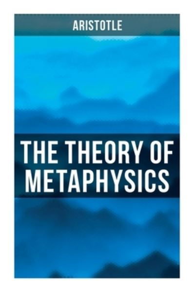 Aristotle: The Theory of Metaphysics - Aristotle - Books - Musaicum Books - 9788027273096 - September 21, 2021