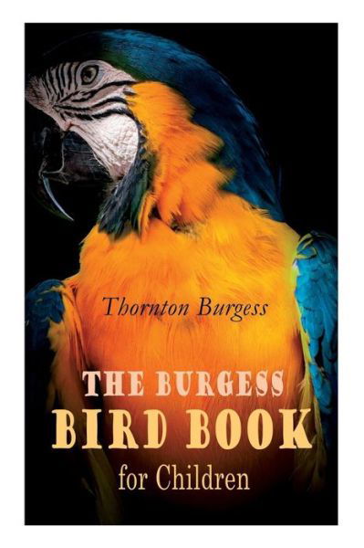 Cover for Thornton Burgess · The Burgess Bird Book for Children (Illustrated): Educational &amp; Warmhearted Nature Stories for the Youngest (Paperback Book) (2019)