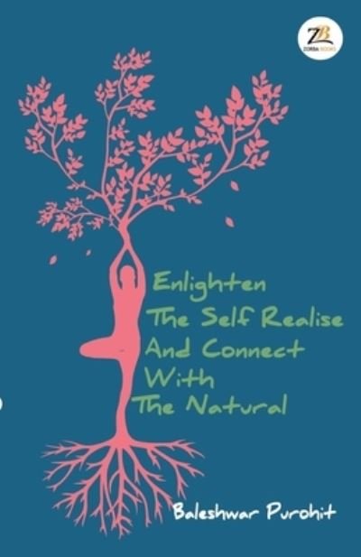Cover for Baleshwar Purohit · Enlighten the Self Realise and Connect with the Natural (Paperback Bog) (2019)