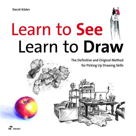 Learn to See, Learn to Draw: The Definitive and Original Method for Picking Up Drawing Skills - David Koder - Kirjat - Hoaki - 9788417656096 - torstai 6. elokuuta 2020