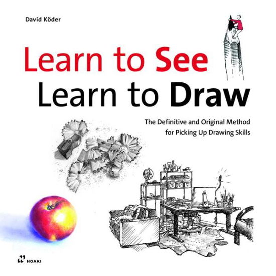 Learn To See, Learn To Draw: The Definitive and Original Method for Picking Up Drawing Skills - David Koder - Books - Hoaki - 9788417656096 - August 6, 2020