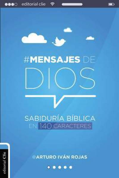 Mensajes de Dios: Sabidur?a B?blica En 140 Caracteres - Arturo Ivan Rojas - Books - Vida Publishers - 9788494550096 - August 22, 2017