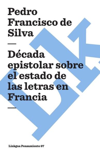 Cover for Pedro Francisco De Silva · Década Epistolar Sobre El Estado De Las Letras en Francia (Pensamiento) (Spanish Edition) (Paperback Book) [Spanish edition] (2024)