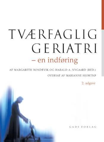 Tværfaglig geriatri - Redigeret af: Margareth Bondevik og Harald A. Nygaard - Bøker - Gads Forlag - 9788712043096 - 28. august 2007