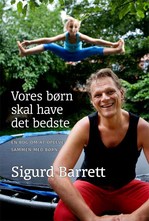 Cover for Sigurd Barrett · Vores børn skal have det bedste (Sewn Spine Book) [1. Painos] (2010)