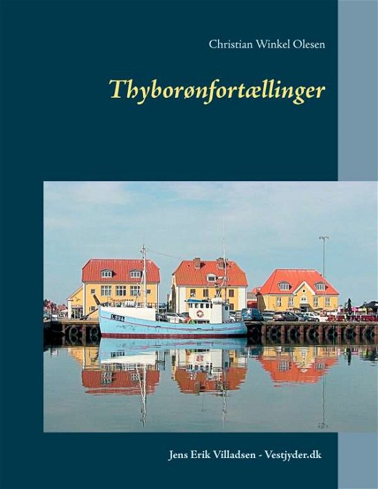 Thyborønfortællinger - Christian Winkel Olesen; Jens Erik Villadsen; Christian Winkel Olesen; Jens Erik Villadsen; Christian Winkel Olesen - Books - Books on Demand - 9788771888096 - April 3, 2017