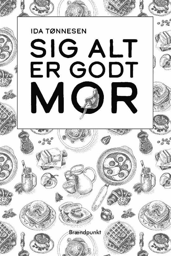 Cover for Ida Tønnesen · Sig alt er godt mor (Sewn Spine Book) [1.º edición] (2020)