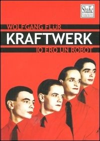 Cover for Wolfgang Flür · Kraftwerk. Io Ero Un Robot (Bog)